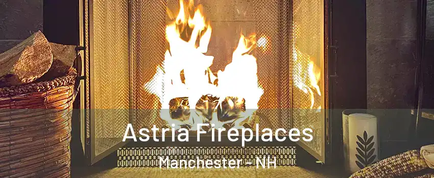 Astria Fireplaces Manchester - NH