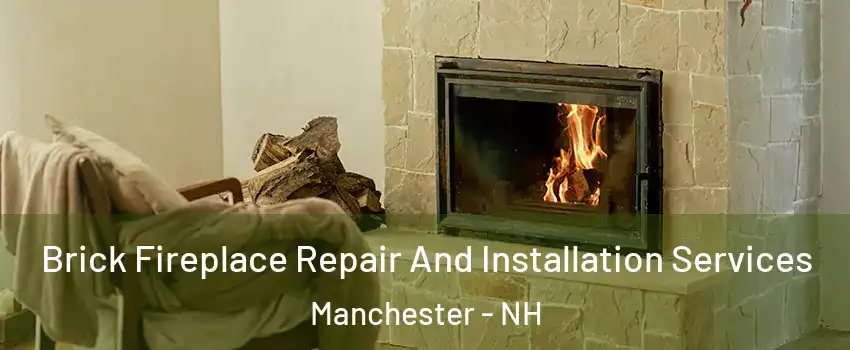 Brick Fireplace Repair And Installation Services Manchester - NH