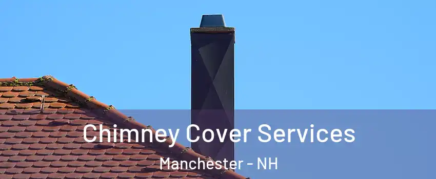 Chimney Cover Services Manchester - NH