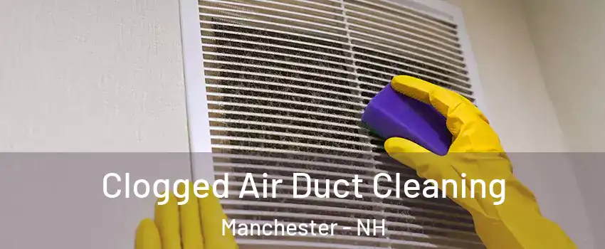 Clogged Air Duct Cleaning Manchester - NH