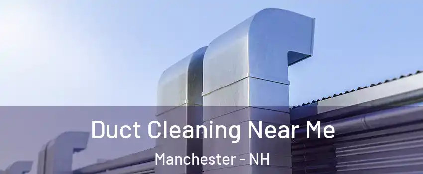 Duct Cleaning Near Me Manchester - NH