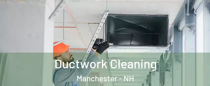 Ductwork Cleaning Manchester - NH