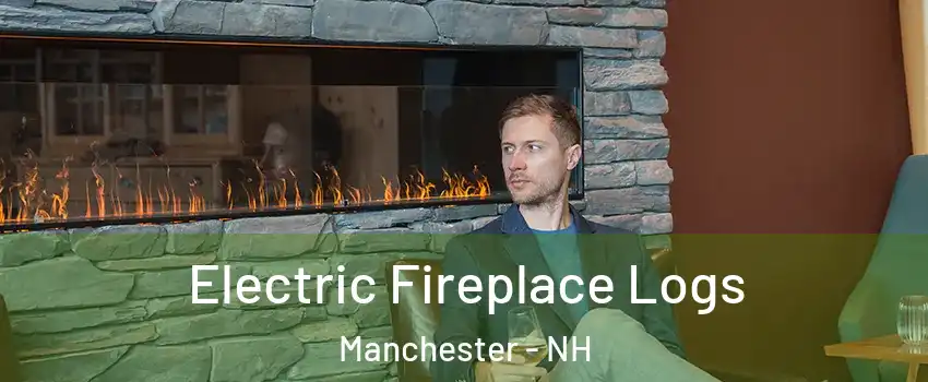 Electric Fireplace Logs Manchester - NH