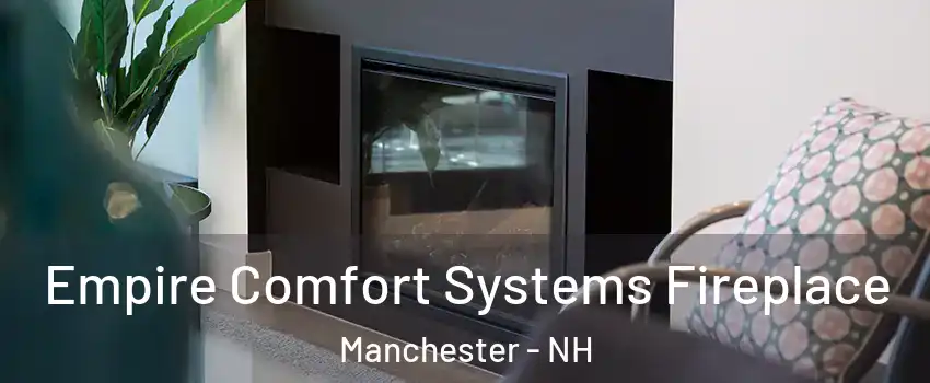 Empire Comfort Systems Fireplace Manchester - NH
