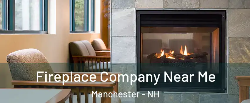 Fireplace Company Near Me Manchester - NH