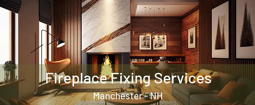 Fireplace Fixing Services Manchester - NH