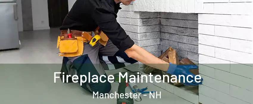 Fireplace Maintenance Manchester - NH