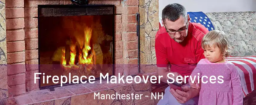 Fireplace Makeover Services Manchester - NH