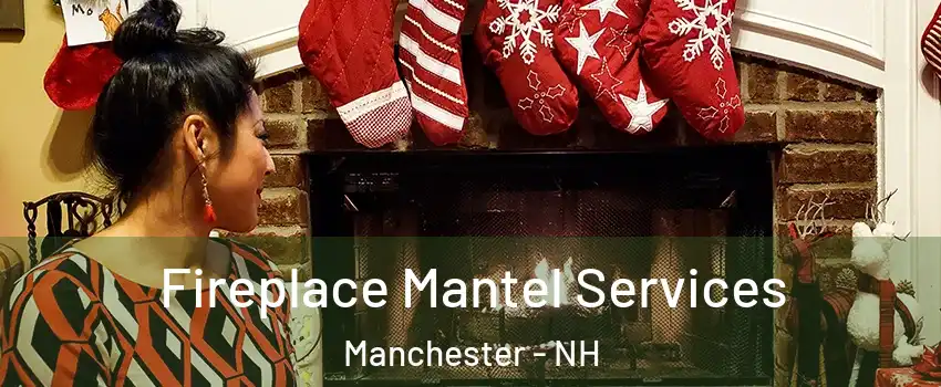 Fireplace Mantel Services Manchester - NH