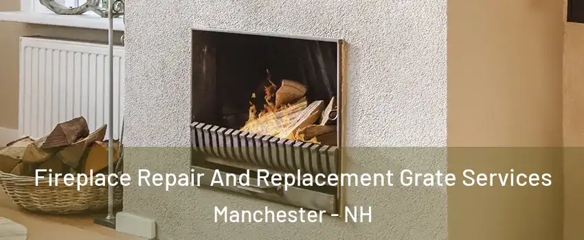 Fireplace Repair And Replacement Grate Services Manchester - NH