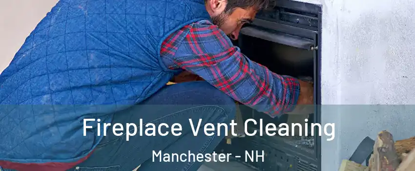 Fireplace Vent Cleaning Manchester - NH