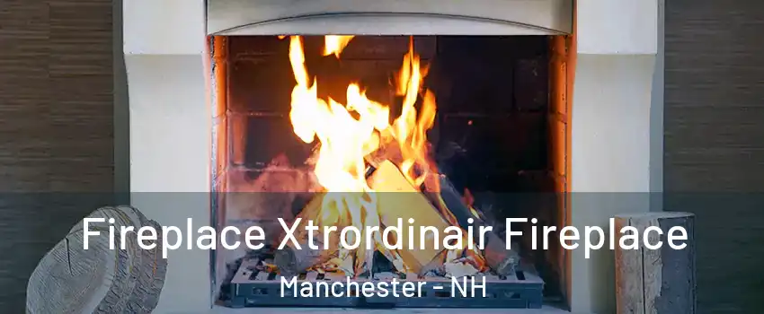 Fireplace Xtrordinair Fireplace Manchester - NH