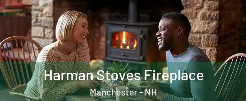 Harman Stoves Fireplace Manchester - NH