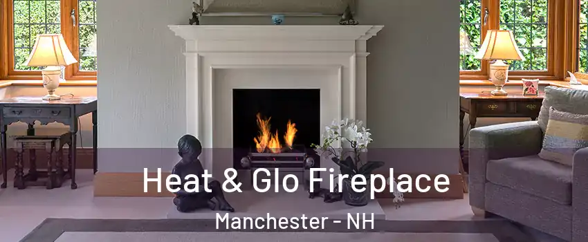 Heat & Glo Fireplace Manchester - NH