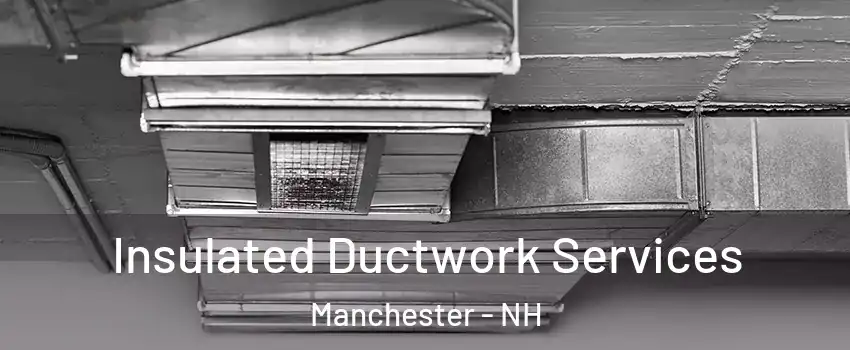 Insulated Ductwork Services Manchester - NH