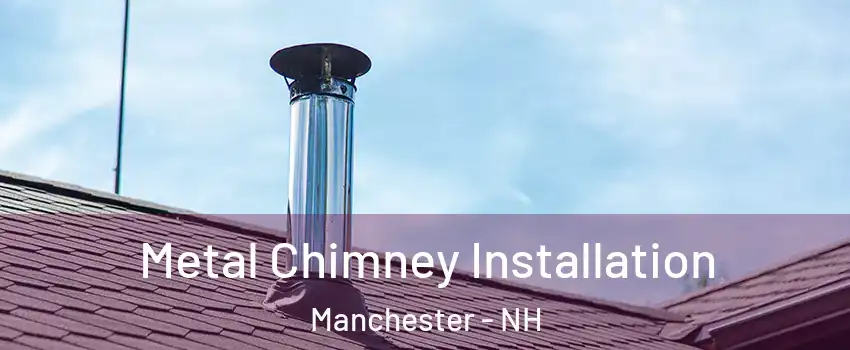 Metal Chimney Installation Manchester - NH