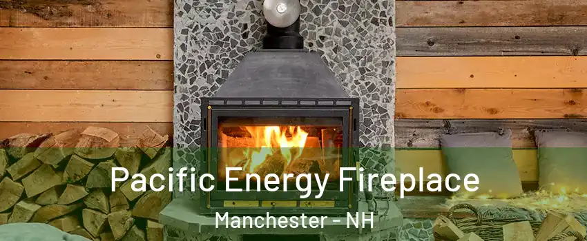 Pacific Energy Fireplace Manchester - NH