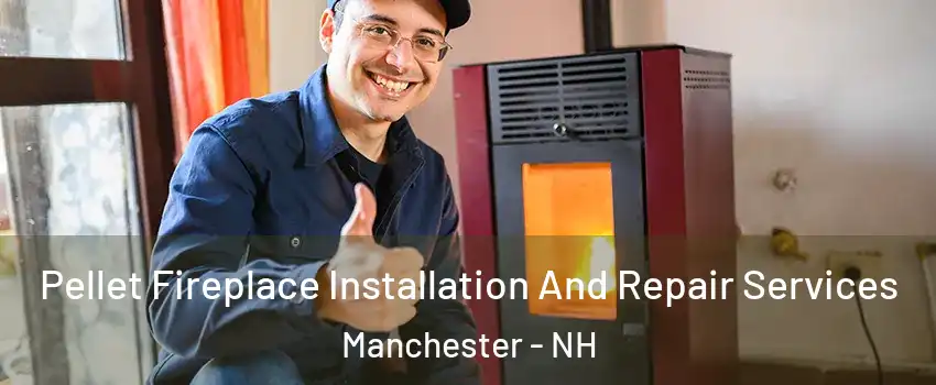 Pellet Fireplace Installation And Repair Services Manchester - NH