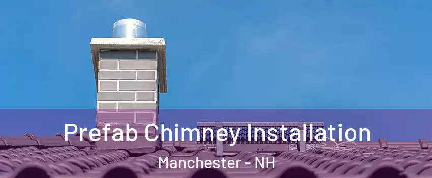 Prefab Chimney Installation Manchester - NH