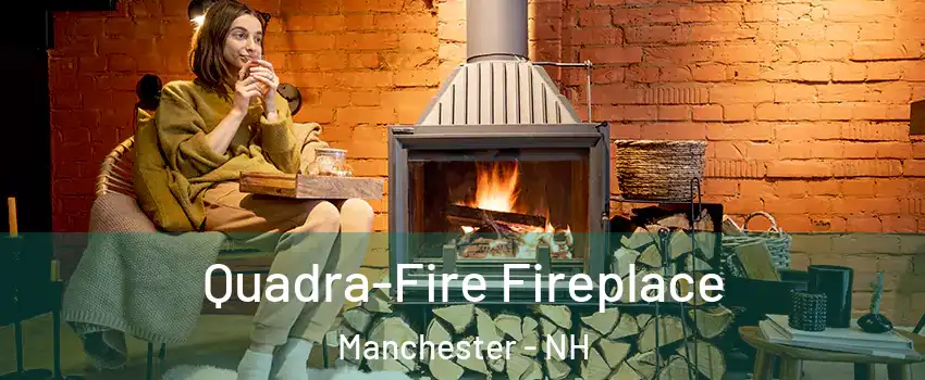 Quadra-Fire Fireplace Manchester - NH