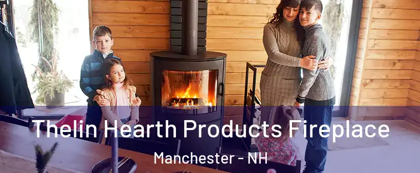 Thelin Hearth Products Fireplace Manchester - NH