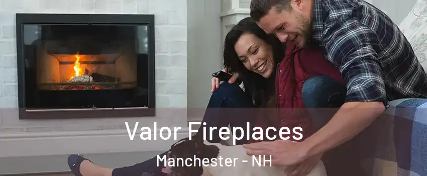 Valor Fireplaces Manchester - NH