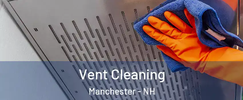 Vent Cleaning Manchester - NH
