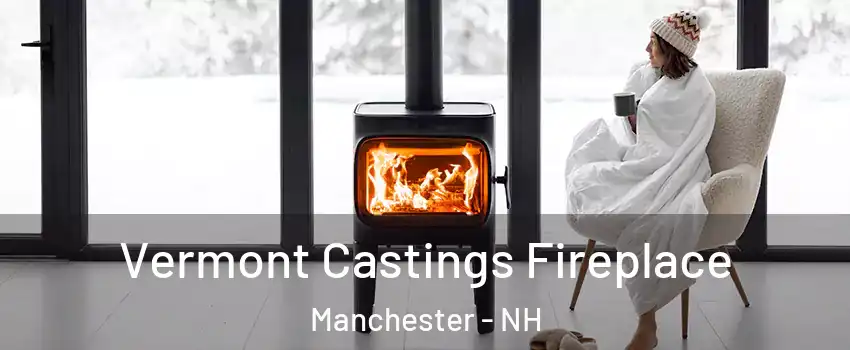 Vermont Castings Fireplace Manchester - NH