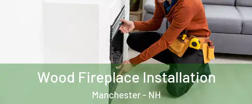 Wood Fireplace Installation Manchester - NH