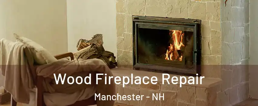 Wood Fireplace Repair Manchester - NH