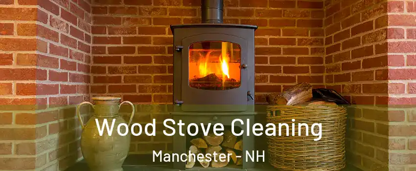 Wood Stove Cleaning Manchester - NH