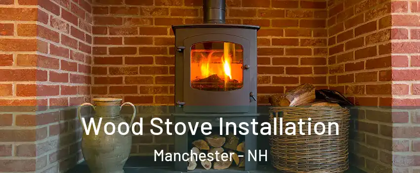 Wood Stove Installation Manchester - NH
