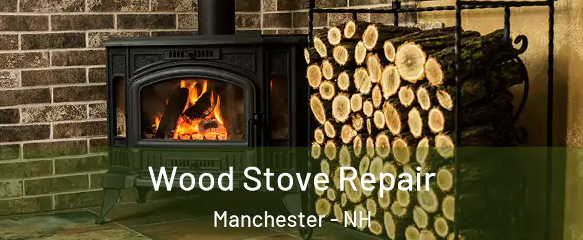 Wood Stove Repair Manchester - NH